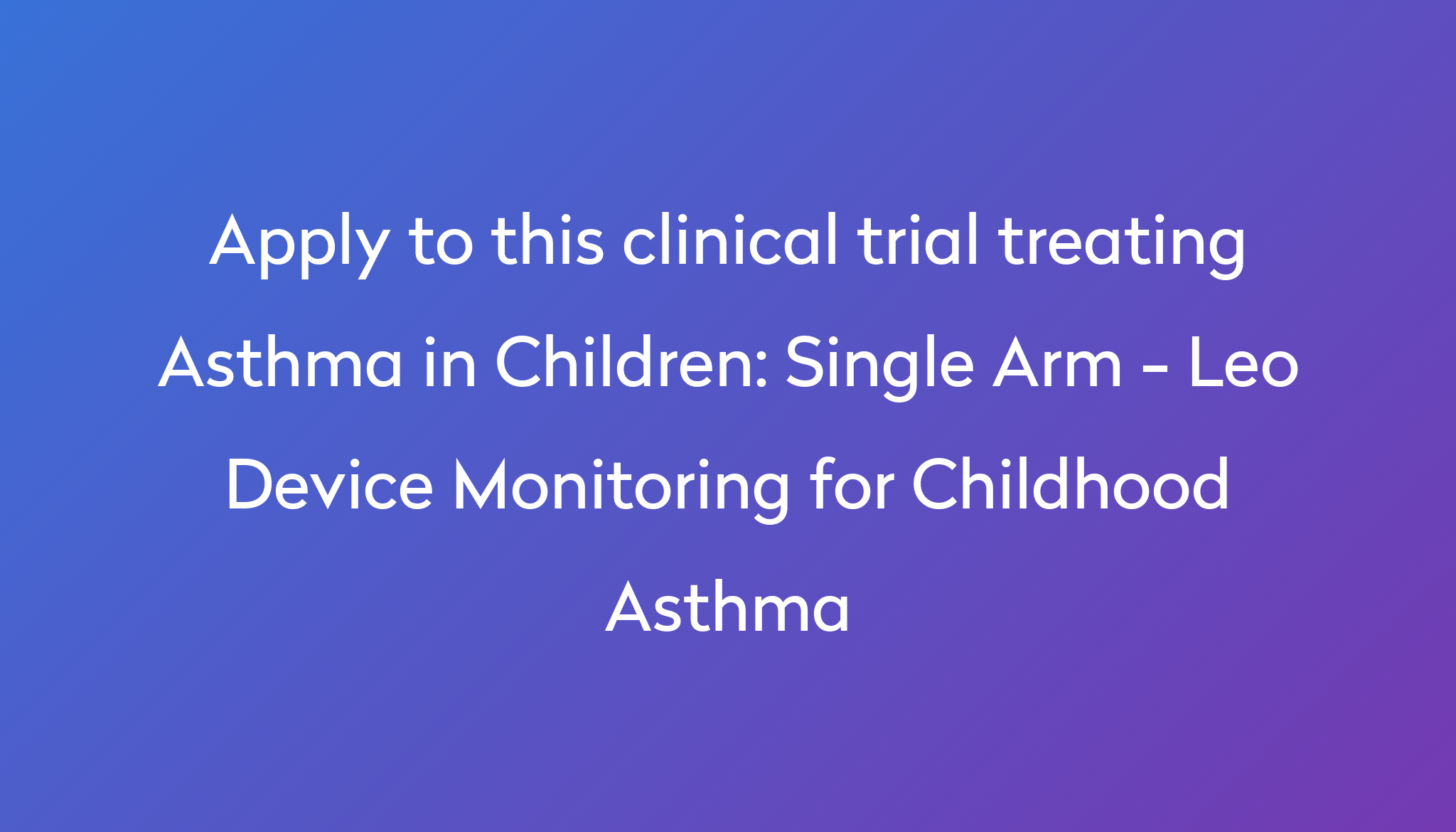 Single Arm - Leo Device Monitoring For Childhood Asthma Clinical Trial ...